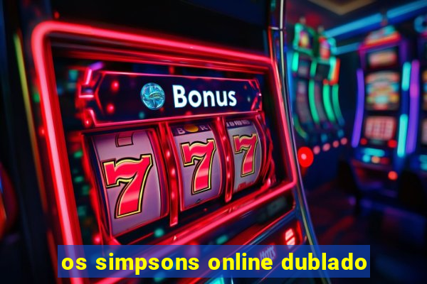 os simpsons online dublado